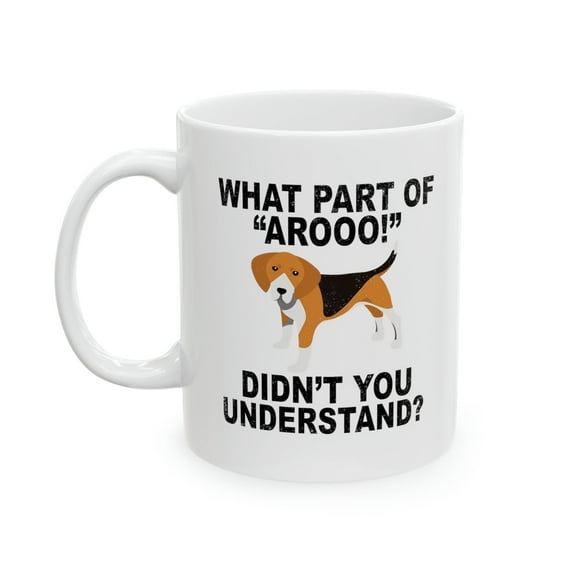 Beagle 11 oz Coffee Mug - What Part of Arooo! White Ceramic Gift