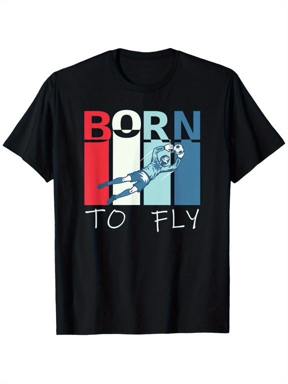 This Unique 'Born to Fly' Goalkeeper T-Shirt Showcases an Engaging Sports Design, Featuring The Phrase 'BORN TO FLY' Along with an Illustration of a Soccer Player. It'S Designed for Comfort