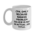 thumbnail image 1 of Unique CPA 11oz Mug, CPA. Only Because Badass Problem Solver is, Present For Colleagues, Appreciation Gifts From Colleagues, 1 of 6