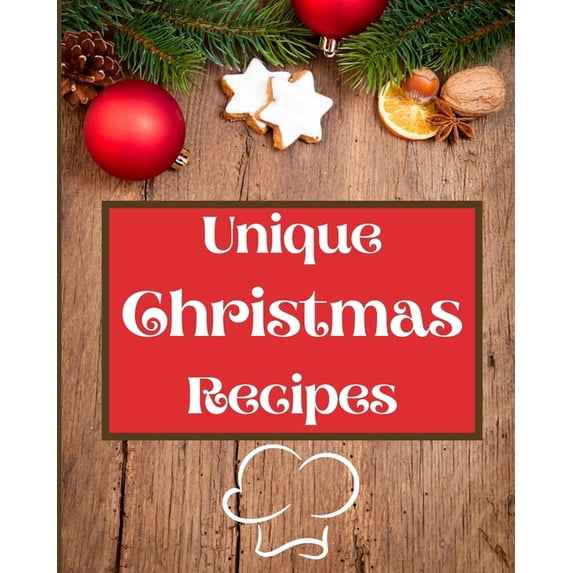 Unique Christmas Recipes: Over 100 Delicious and Important Christmas Recipes For You, Your Family And Your Friends, (Paperback)