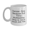 thumbnail image 1 of Unique Dancer 11oz Mug, Dancer. Only Because Full Time Multitasking, Present For Friends, Best Gifts From Coworkers, Funny, Coffee mug, Tea mug, 11oz mug, 1 of 2