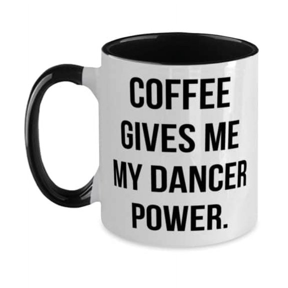 Unique Dancer Gifts, Coffee Gives Me My Dancer Power, Nice Two Tone 11oz Mug For Men Women From Team Leader, Dance recital, Dance competition, Nutcracker, Ballet, Pointe shoes, Leotard, Tights