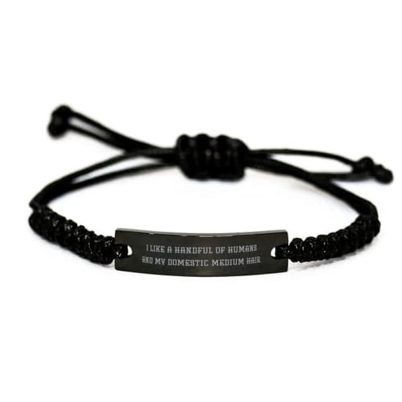 Unique Domestic Mediumhair Cat, I Like a Handful of Humans and My Domestic, Motivational Black Rope Bracelet for Friends from Friends