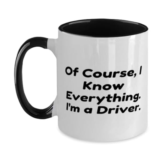 Unique Driver Two Tone 11oz Mug, Of Course, I Know Everything. I'm a Driver, Special Cup For Coworkers From Colleagues, Driver cup gift ideas, Driver cup gift set, Driver cup gift basket, Driver cup