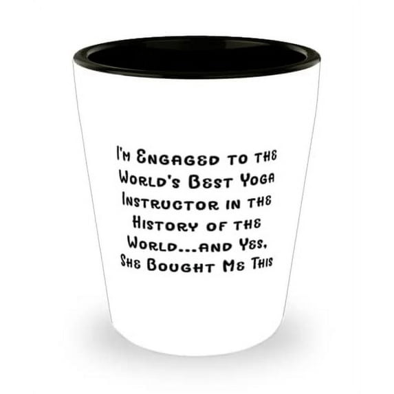Unique Fiance Gifts, I'm Engaged to the World's Best Yoga Instructor in the History of the World, Valentine's Day Shot Glass For Fiance