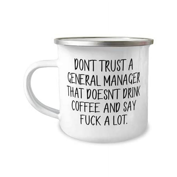 Unique General manager 12oz Camper Mug, Don't Trust a General Manager That Doesn't Drink, Sarcastic s for Coworkers, Birthday s