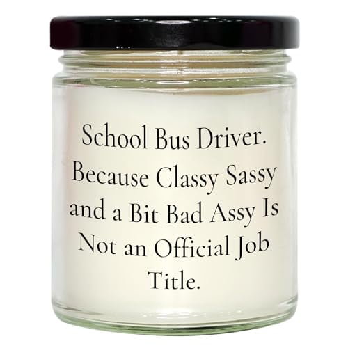 Unique Gifts for School Bus Driver - Vanilla Soy Candle with Funny Quote for Graduation, Because Classy Sassy and A Bit Fearlessy Is Not an Official Job Title.' from Gifts to School Bus Driver