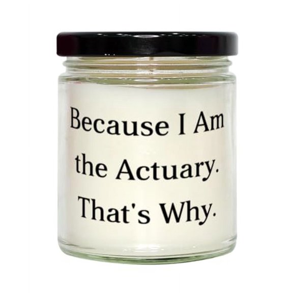 Unique Idea Actuary Gifts, Because I Am The, Funny Birthday Scent Candle Gifts Idea for Coworkers, Actuary Gifts from Coworkers
