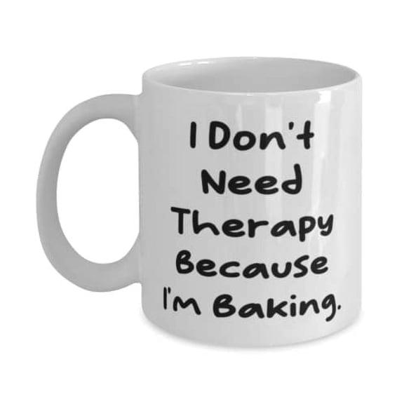 Unique Idea Baking 15oz Mug, I Don't Need Therapy Because I'm Baking, Present For Friends, Gag From