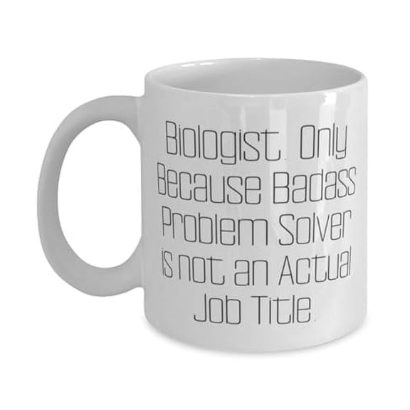 Unique Idea Biologist Gifts, Biologist. Only Because Badass, Birthday Gifts, 15oz Mug For Biologist from Team Leader, Gifts for biologists, Gifts for science lovers, Gifts for those who