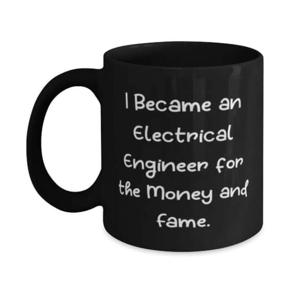 Unique Idea Electrical engineer Gifts, I Became an, Sarcastic Graduation 11oz 15oz Mug Gifts For Colleagues From Friends, Coffee mug, Tea mug, Funny mug, Gift for electrical engineer, Engineering mug