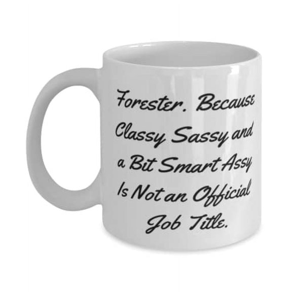 Unique Idea Forester, Forester. Because Classy Sassy and a Bit Smart Assy Is Not an Official, Fun Holiday 11oz Mug From Friends