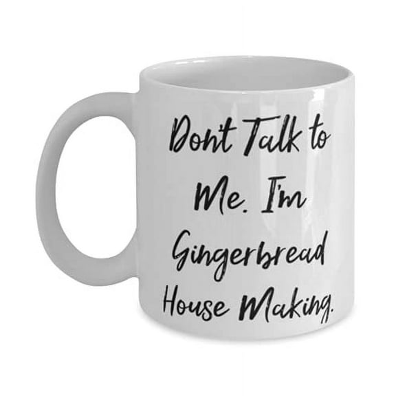 Unique Idea Gingerbread House Making 15oz Mug, Don't Talk to Me, Gifts F Men Women, Present From, Cup F Gingerbread House Making