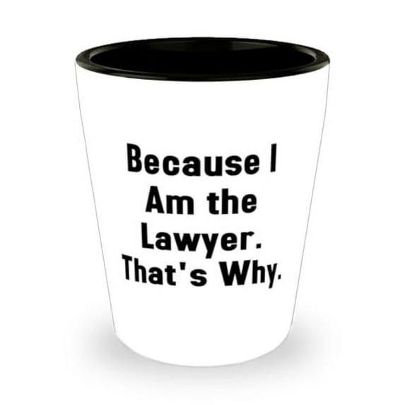 Unique Idea Lawyer Shot Glass, Because I Am the Lawyer, Gifts For Men Women, Present From Colleagues, Ceramic Cup For Lawyer, Personalized shot glass, Custom shot glass, Engraved shot glass, Unique