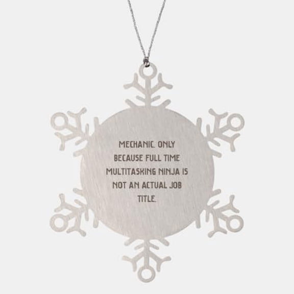 Unique Idea Mechanic Gifts, Mechanic. Only Because Full Time Multitasking, Birthday Snowflake Ornament for Mechanic from Friends, Tools, Engine, Grease, Wrench, Gear Shift