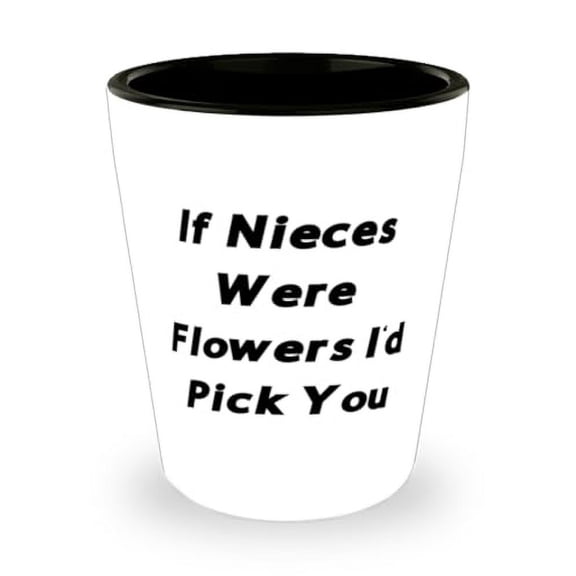 Unique Idea Niece Gifts, If Nieces Were Flowers I'd Pick You, Birthday Gifts, Shot Glass For Niece from Aunt, Niece gift ideas, Niece birthday gift ideas, Best gifts for nieces, Unique gifts for