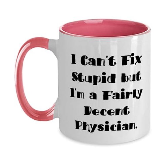 Unique Idea Physician Gifts, I Can't Fix Stupid but I'm a Fairly, Physician Two Tone 11oz Mug From Friends, Cup For Friends, Best friends, Friendship, Two tone mug, Gift for friend