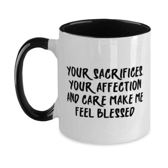 Unique Idea Single mom Two Tone 11oz Mug, Your sacrifices, your affection and care make me feel, Epic for Mother, Holiday