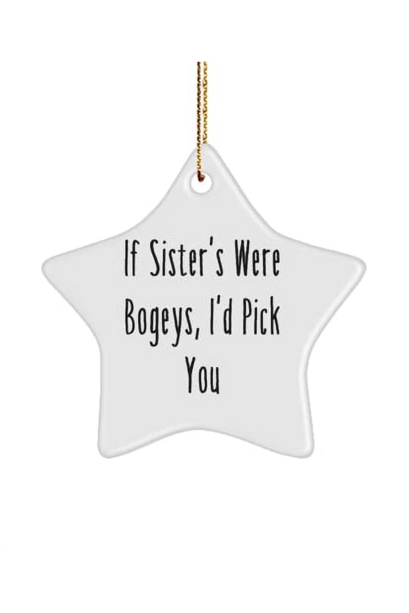Unique Idea Sister Gifts, If Sister's were Bogeys, I'd Pick You, Funny Christmas Star Ornament from Sisters