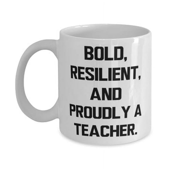 Unique Idea Teacher 15oz Mug, BOLD, RESILIENT, AND PROUDLY A, Useful Gifts for Men Women from Friends, Birthday Gifts, Gift ideas for boss, Best gifts for boss, Gift for boss, Thoughtful gifts