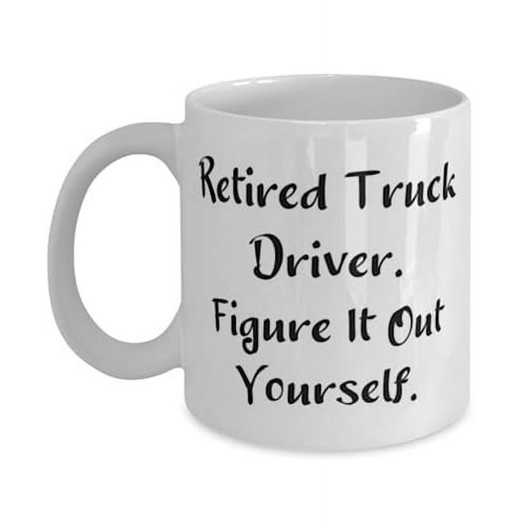 Unique Idea Truck driver Gifts, Retired Truck Driver. Figure It Out, Useful Birthday 11oz Mug For Coworkers From Colleagues, Friends mug, Mug gift, Gift for friends