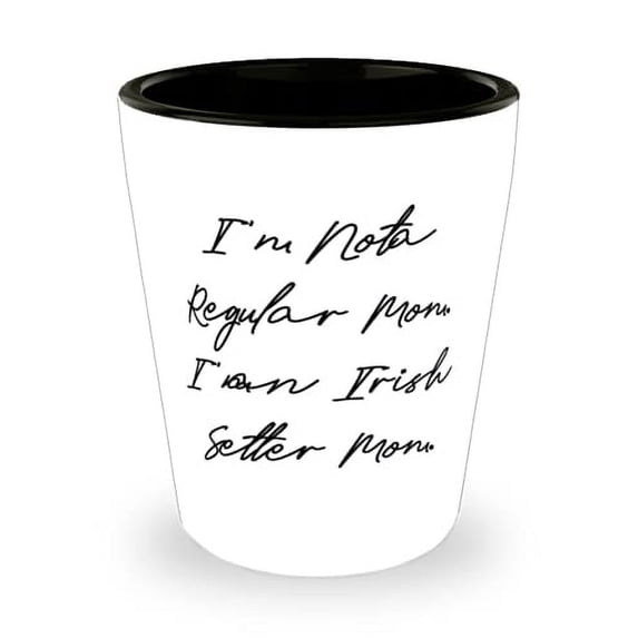 Unique Irish Setter Dog Shot Glass, I'm Not a Regular Mom. I'm an Irish Setter Mom, Present For Pet Lovers, Useful From Friends