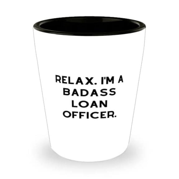 Unique Loan officer Shot Glass, Relax. I'm a Badass Loan Officer, For Coworkers, Present From Boss, Ceramic Cup For Loan officer