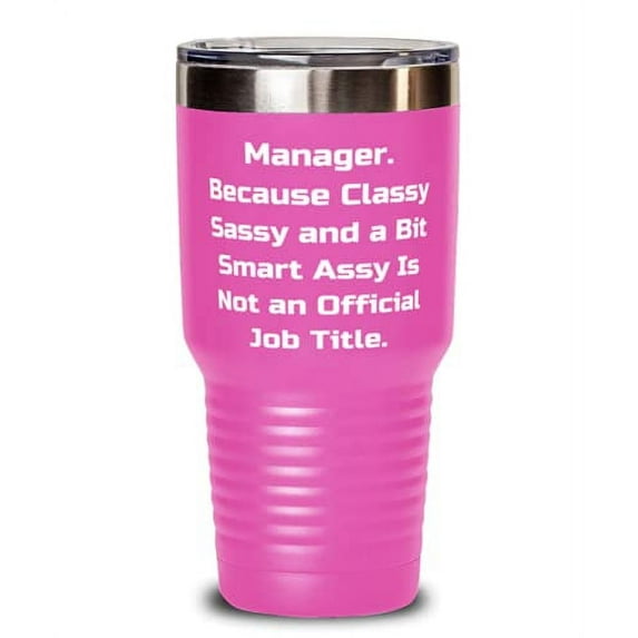 Unique Manager, Manager. Because Classy Sassy and a Bit Smart Assy Is Not an, Love Graduation 30oz Tumbler For Coworkers