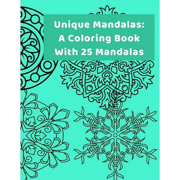 Unique Mandalas: A Coloring Book With 25 Mandalas: Fun, Intricate and Stress Relieving Coloring Book., (Paperback)