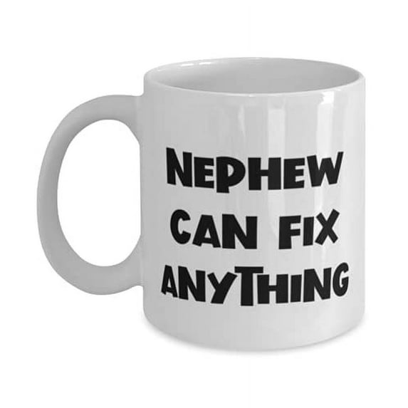Unique Nephew, Nephew Can Fix Anything, Nephew 11oz Mug From