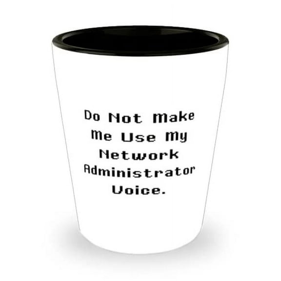 Unique Network administrator, Do Not Make Me Use My Network Administrator Voice, Holiday Shot Glass For Network administrator