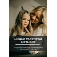 thumbnail image 1 of Unique Parenting Methods: Everything Traditional Parenting Books Are Afraid to Tell You: Parenting Guide Book (Paperback), 1 of 1