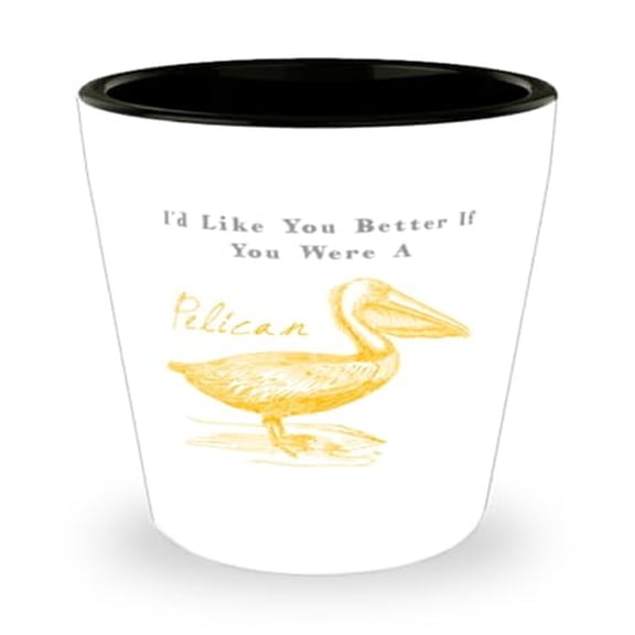 Unique Pelican Shot Glass - I'd Like You Better If Were A Novelty Ocean Bird Gift for Actuary, Mini Glassware,