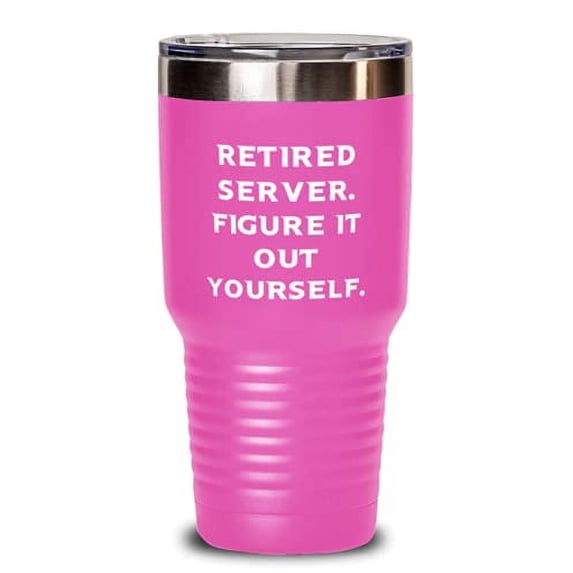 Unique Server 30oz Tumbler, Retired Server. Figure It Out Yourself, Present For