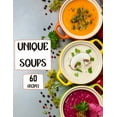 thumbnail image 1 of Unique Soups 60 Recipes: A Soup Cookbook Filled with Delicious Soup Recipes for Everyone, (Paperback), 1 of 1
