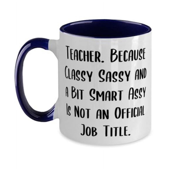 Unique Teacher Gifts, Teacher. Because Classy Sassy and a Bit Smart, Teacher Two Tone 11oz Mug From Friends, Cup For Coworkers, Teacher birthday present, Gift ideas for teachers, Best gifts for