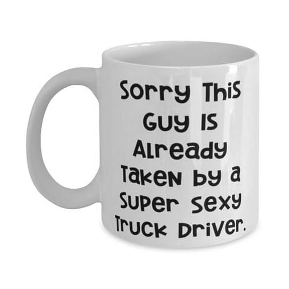Unique Truck driver Gifts, Sorry This Guy Is Already Taken by a Super, Birthday 11oz Mug For Truck driver from Colleagues, Coffee mug, Funny truck driver mug, Gift for truck driver