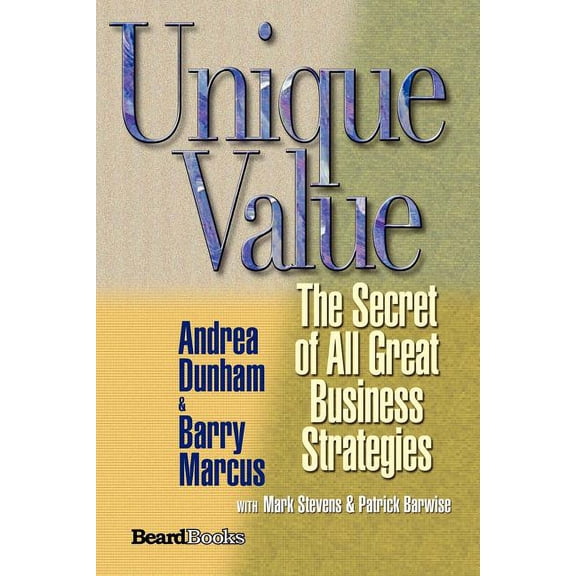 Unique Value : The Secret of All Great Business Strategies