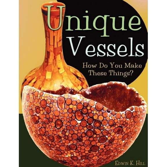 Unique Vessels: How Do You Make These Things?, (Paperback)