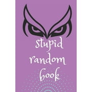 Unique, Weird and Funny Stuff Stupid Random Book A Wisdom Book to Shed the Light on Life, Love, and Nearly Nothing At All, Paperback