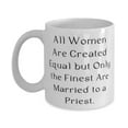 thumbnail image 1 of Unique Wife, All Women Are Created Equal but Only the Finest Are Married to a Priest, Funny 15oz Mug For Wife From Husband, 1 of 2