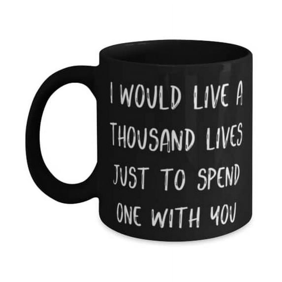 Unique Wife Gifts, I would live a thousand lives just to spend one with you, Nice Valentine's Day 15oz Mug From Wife