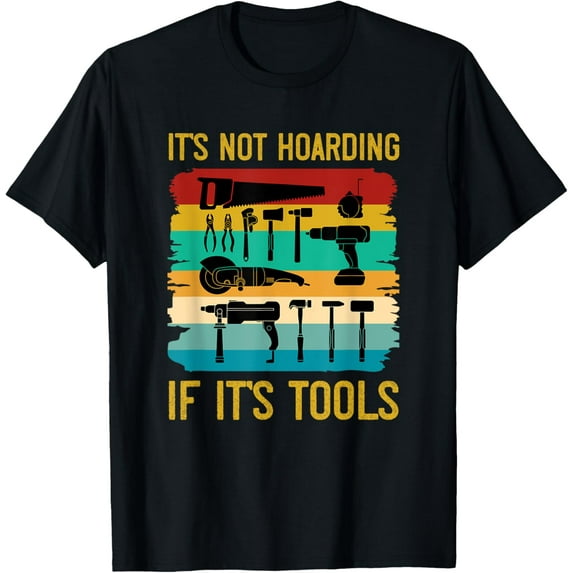 Unique Woodworker Apparel & Home Decor Outlet Funny Woodworking It's Not Hoarding If It's Tools Vintage T-Shirt