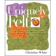 thumbnail image 1 of Pre-Owned Uniquely Felt: Dozens of Techniques from Fulling and Shaping to Nuno and Cobweb, Includes 46 Creative Projects (Paperback) 1580176739 9781580176736, 1 of 1