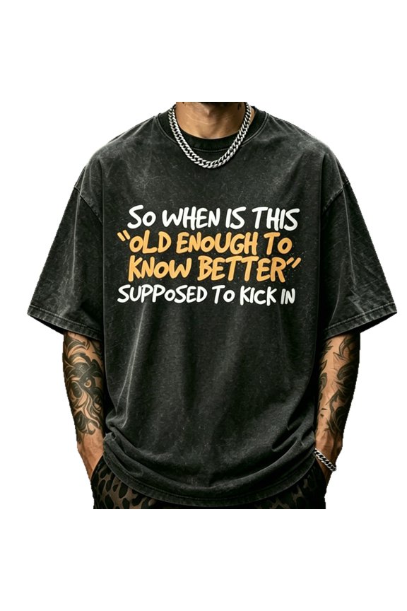 Unisex Acid Wash Oversized Round Neck T-Shirt, So When Is This Old Enough To Know Better Supposed To Kick In Funny Sarcastic Color Contrast Graphic Tee, Vintage Washed Casual Relaxed Fit Daily Top Gi