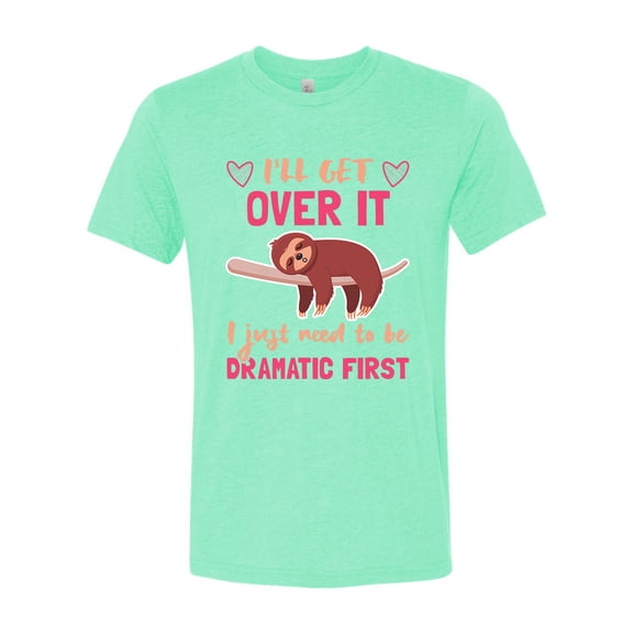 Unisex Adult Fit Sloth I'll Get Over It Just Need To Be Dramatic Short Sleeve T-shirt-Mint Triblend-xxxl