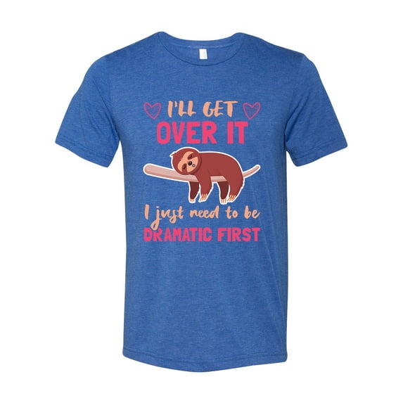 Unisex Adult Fit Sloth I'll Get Over It Just Need To Be Dramatic Short Sleeve T-shirt-True Royal Triblend-xxl