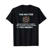 Unisex-Adult T-Shirt You Matter Then You Energy Funny Physics Science T-Shirt Black Small