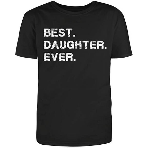 Unisex Black Half Sleeve Cotton Best Daughter Ever Sarcastic Funny T Shirt
