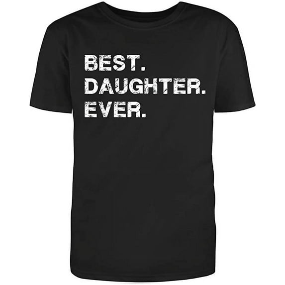 Unisex Black Half Sleeve Cotton Best Daughter Ever Sarcastic Funny T Shirt